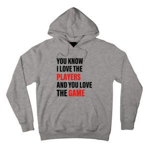 You Know I Love The Players And You Love The Game Funny Quote Tall Hoodie