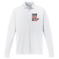 You Know I Love The Players And You Love The Game Funny Quote Performance Long Sleeve Polo