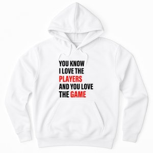 You Know I Love The Players And You Love The Game Funny Quote Hoodie