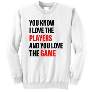 You Know I Love The Players And You Love The Game Funny Quote Sweatshirt