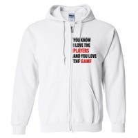 You Know I Love The Players And You Love The Game Funny Quote Full Zip Hoodie