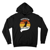 YouRe Killin Me Smalls Baseball Game Day Funny Hoodie