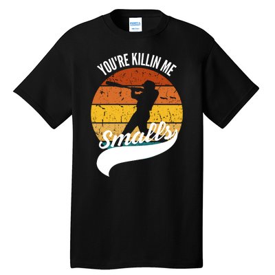 YouRe Killin Me Smalls Baseball Game Day Funny Tall T-Shirt