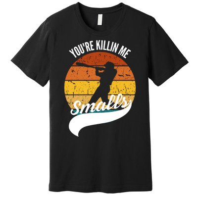 YouRe Killin Me Smalls Baseball Game Day Funny Premium T-Shirt