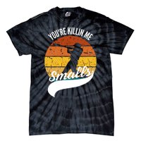 YouRe Killin Me Smalls Baseball Game Day Funny Tie-Dye T-Shirt