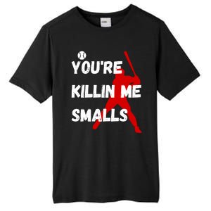 YouRe Killin Me Smalls Tall Fusion ChromaSoft Performance T-Shirt