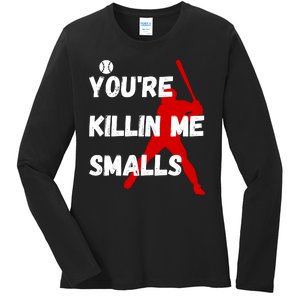 YouRe Killin Me Smalls Ladies Long Sleeve Shirt