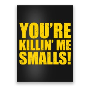 YOU'RE KILLIN ME SMALLS Poster