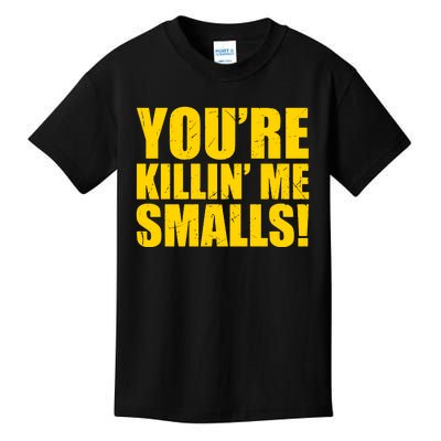 YOU'RE KILLIN ME SMALLS Kids T-Shirt