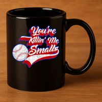 You're Killin Me Smalls Funny Baseball 11oz C Handle Ceramic Mug