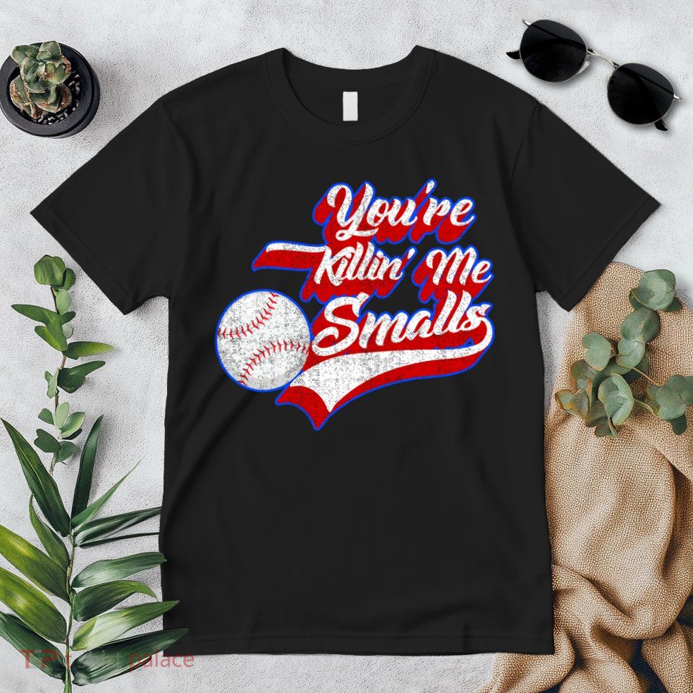 You're Killin Me Smalls Funny Baseball Premium T-Shirt