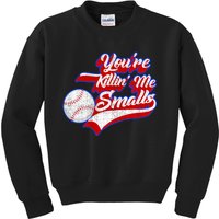 You're Killin Me Smalls Funny Baseball Kids Sweatshirt