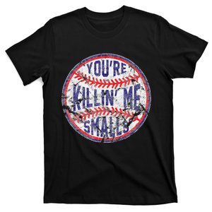 Youre Killin Me Smalls Funny Designer Baseball T-Shirt