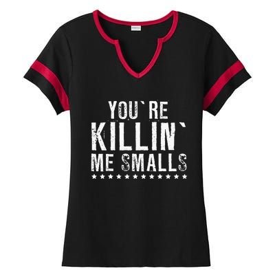 YouRe Killin Me Smalls Funny Baseball Ladies Halftime Notch Neck Tee