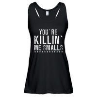 YouRe Killin Me Smalls Funny Baseball Ladies Essential Flowy Tank