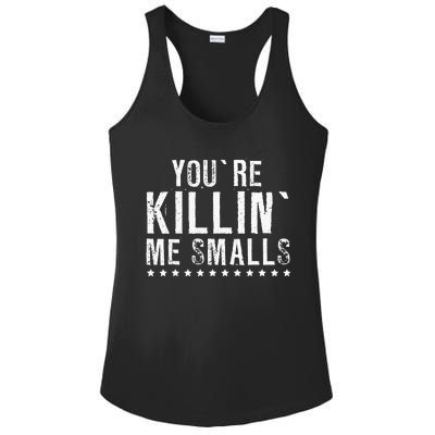 YouRe Killin Me Smalls Funny Baseball Ladies PosiCharge Competitor Racerback Tank