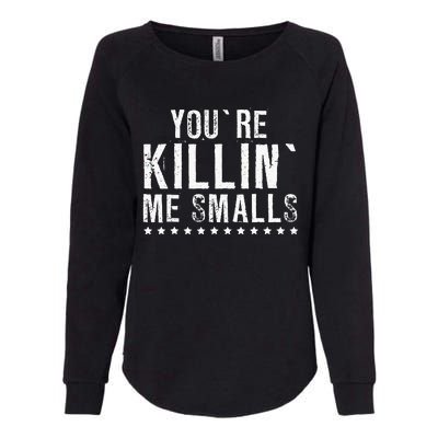 YouRe Killin Me Smalls Funny Baseball Womens California Wash Sweatshirt