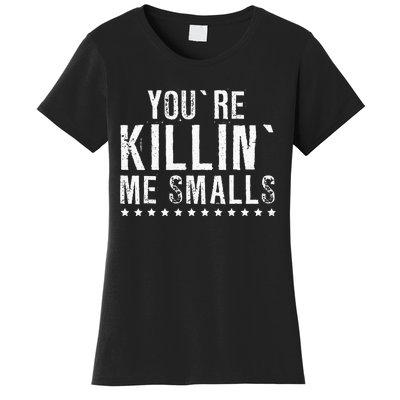 YouRe Killin Me Smalls Funny Baseball Women's T-Shirt