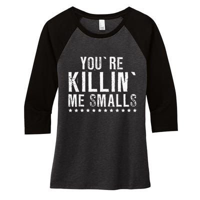 YouRe Killin Me Smalls Funny Baseball Women's Tri-Blend 3/4-Sleeve Raglan Shirt