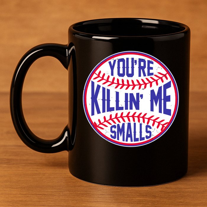 You're Killin Me Smalls Funny Baseball 11oz C Handle Ceramic Mug