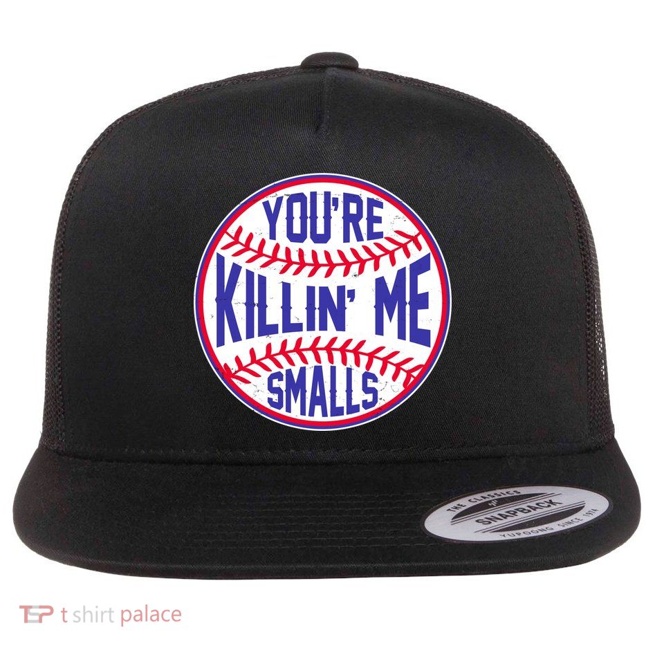 You're Killin Me Smalls Funny Baseball Flat Bill Trucker Hat
