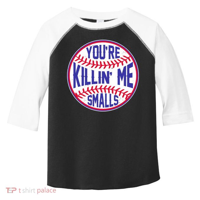 You're Killin Me Smalls Funny Baseball Toddler Fine Jersey T-Shirt