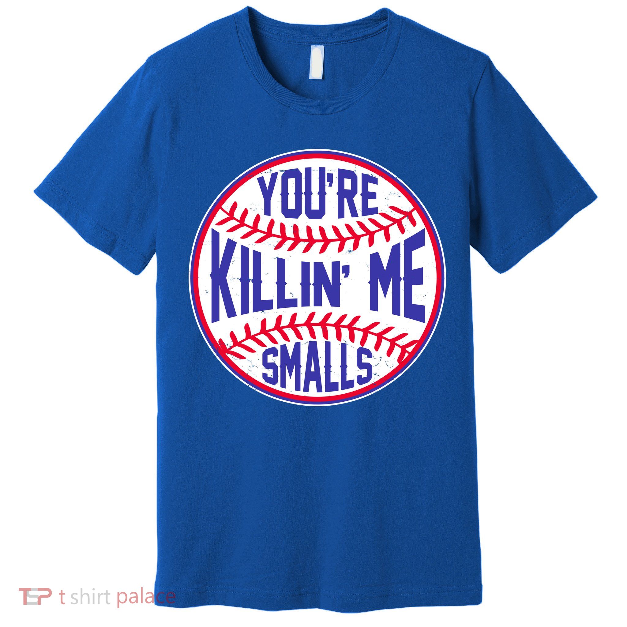 You're Killin Me Smalls Funny Baseball Premium T-Shirt