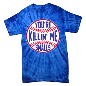 You're Killin Me Smalls Funny Baseball Tie-Dye T-Shirt