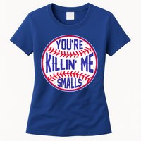 You're Killin Me Smalls Funny Baseball Womens T-Shirt