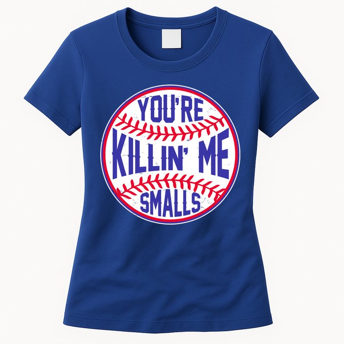 You're Killin Me Smalls Funny Baseball Womens T-Shirt