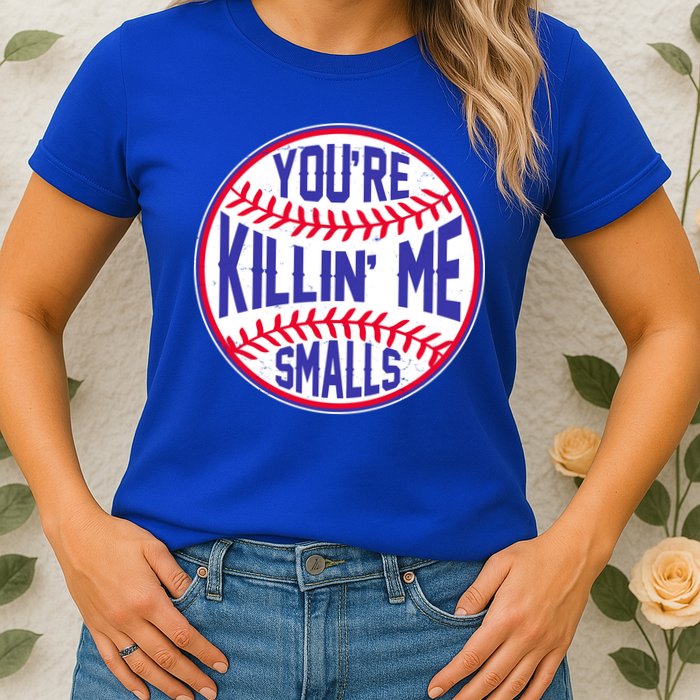 You're Killin Me Smalls Funny Baseball Womens T-Shirt