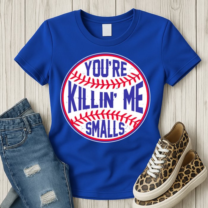 You're Killin Me Smalls Funny Baseball Womens T-Shirt