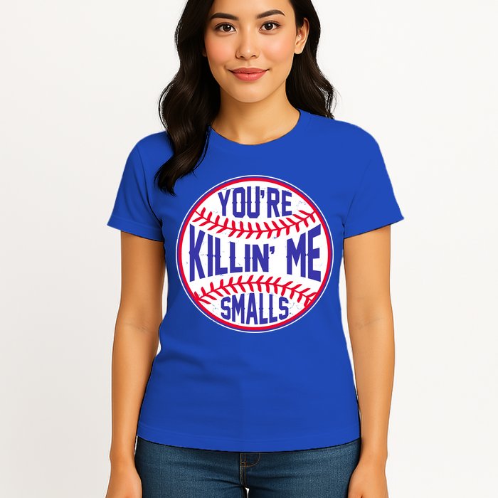 You're Killin Me Smalls Funny Baseball Womens T-Shirt