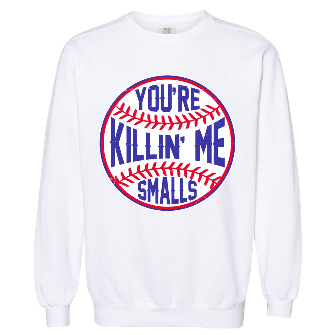 You're Killin Me Smalls Funny Baseball Garment-Dyed Sweatshirt