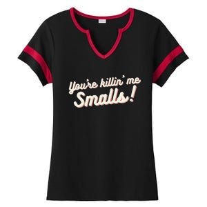 YouRe Killin Me Smalls Baseball Lover & Softball Fan Ladies Halftime Notch Neck Tee