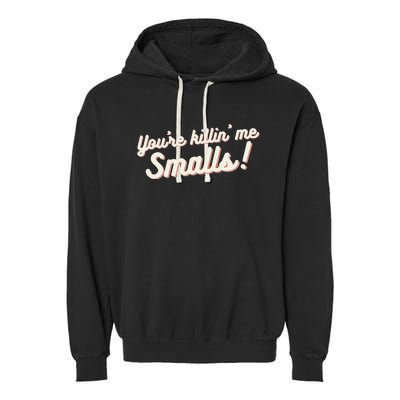 YouRe Killin Me Smalls Baseball Lover & Softball Fan Garment-Dyed Fleece Hoodie