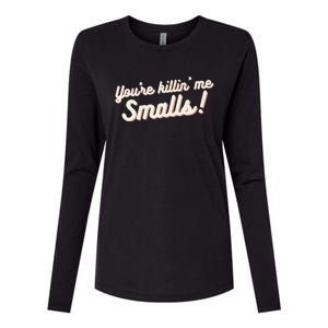 YouRe Killin Me Smalls Baseball Lover & Softball Fan Womens Cotton Relaxed Long Sleeve T-Shirt