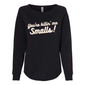 YouRe Killin Me Smalls Baseball Lover & Softball Fan Womens California Wash Sweatshirt