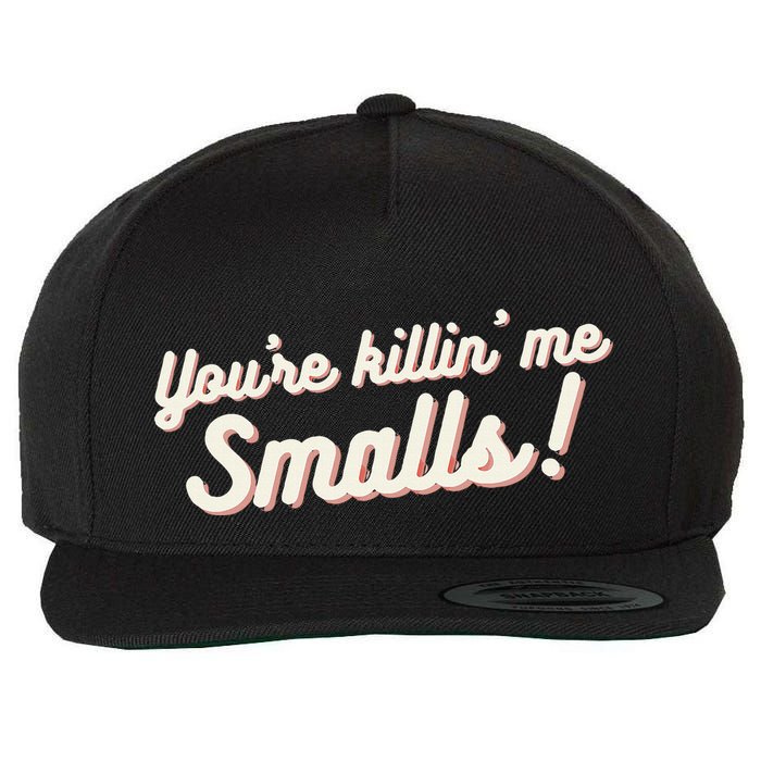 YouRe Killin Me Smalls Baseball Lover & Softball Fan Wool Snapback Cap