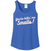 YouRe Killin Me Smalls Baseball Lover & Softball Fan Ladies Essential Tank