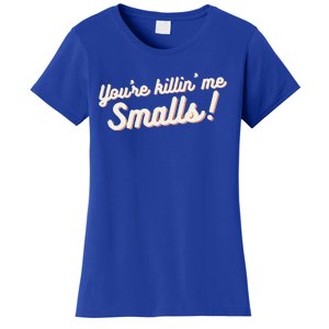 YouRe Killin Me Smalls Baseball Lover & Softball Fan Women's T-Shirt