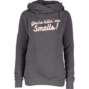 YouRe Killin Me Smalls Baseball Lover & Softball Fan Womens Funnel Neck Pullover Hood