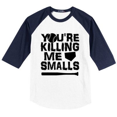 You're Killing Me Smalls Baseball Sleeve Shirt