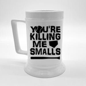 You're Killing Me Smalls Beer Stein