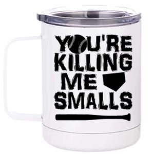 You're Killing Me Smalls 12 oz Stainless Steel Tumbler Cup