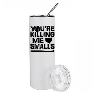 You're Killing Me Smalls Stainless Steel Tumbler