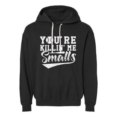 Youre Killin Me Smalls Baseball Garment-Dyed Fleece Hoodie