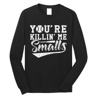 Youre Killin Me Smalls Baseball Long Sleeve Shirt