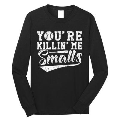 Youre Killin Me Smalls Baseball Long Sleeve Shirt