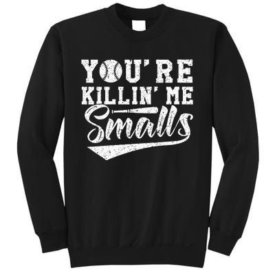 Youre Killin Me Smalls Baseball Sweatshirt